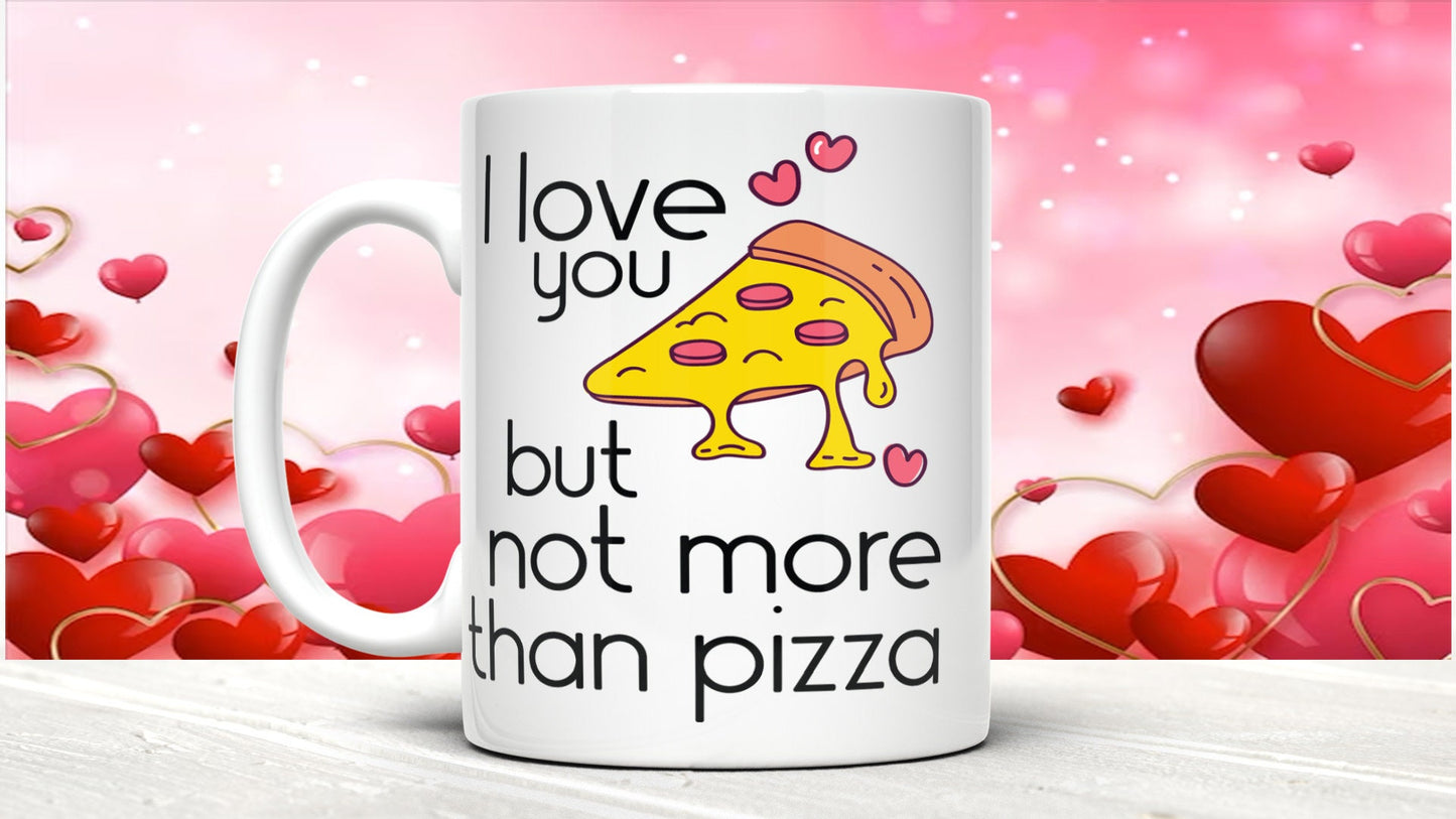 Funny Valentine's Day Mug: I Love You But Pizza