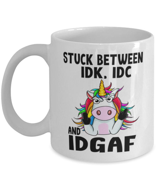 Mug Funny unicorn Gift, Stuck Between IDK, IDC, And IDGAF, Funny Unicorn Mug