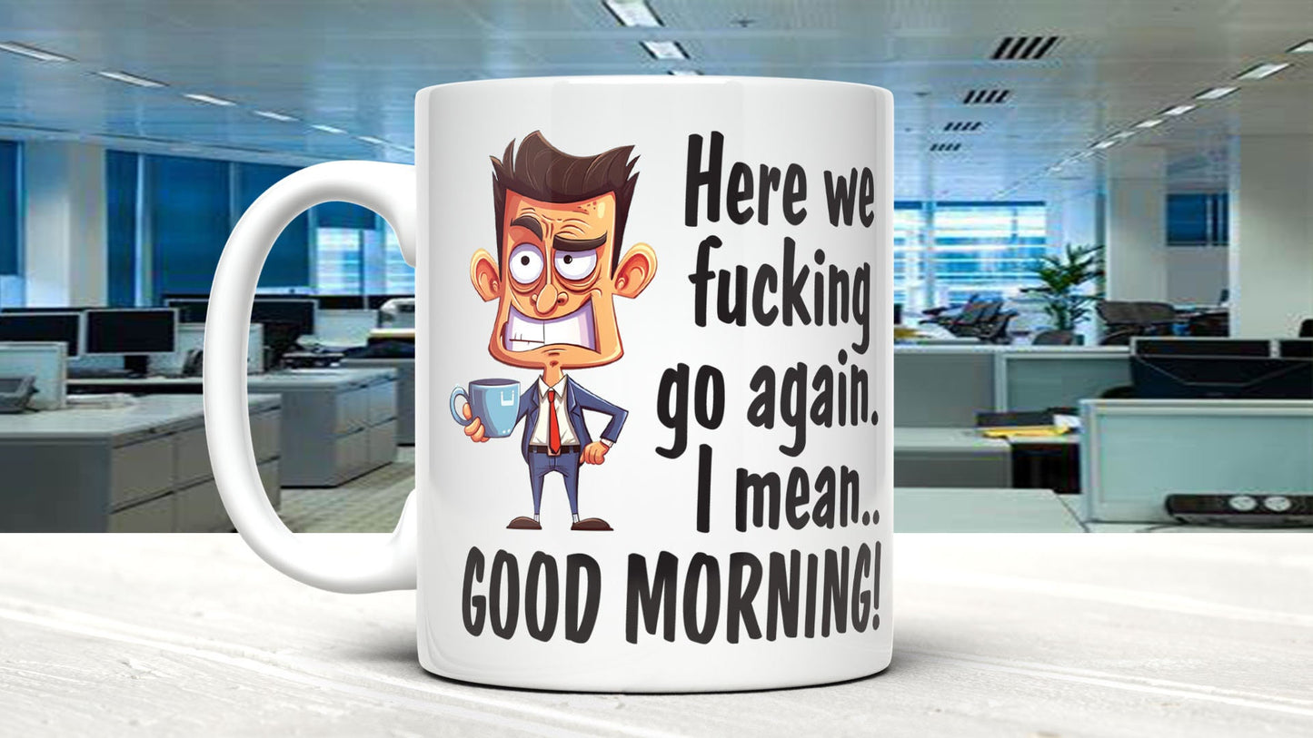Here We F*#king Go Again I Mean Good Morning Mug, Best Friend Gift, Funny Mugs, Sarcastic Gift, Mom Mug,