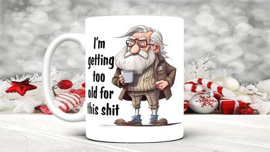 I'm Getting to old for this shit !  grumpy old man 11 oz mug great gift for him gify for dad or grandad