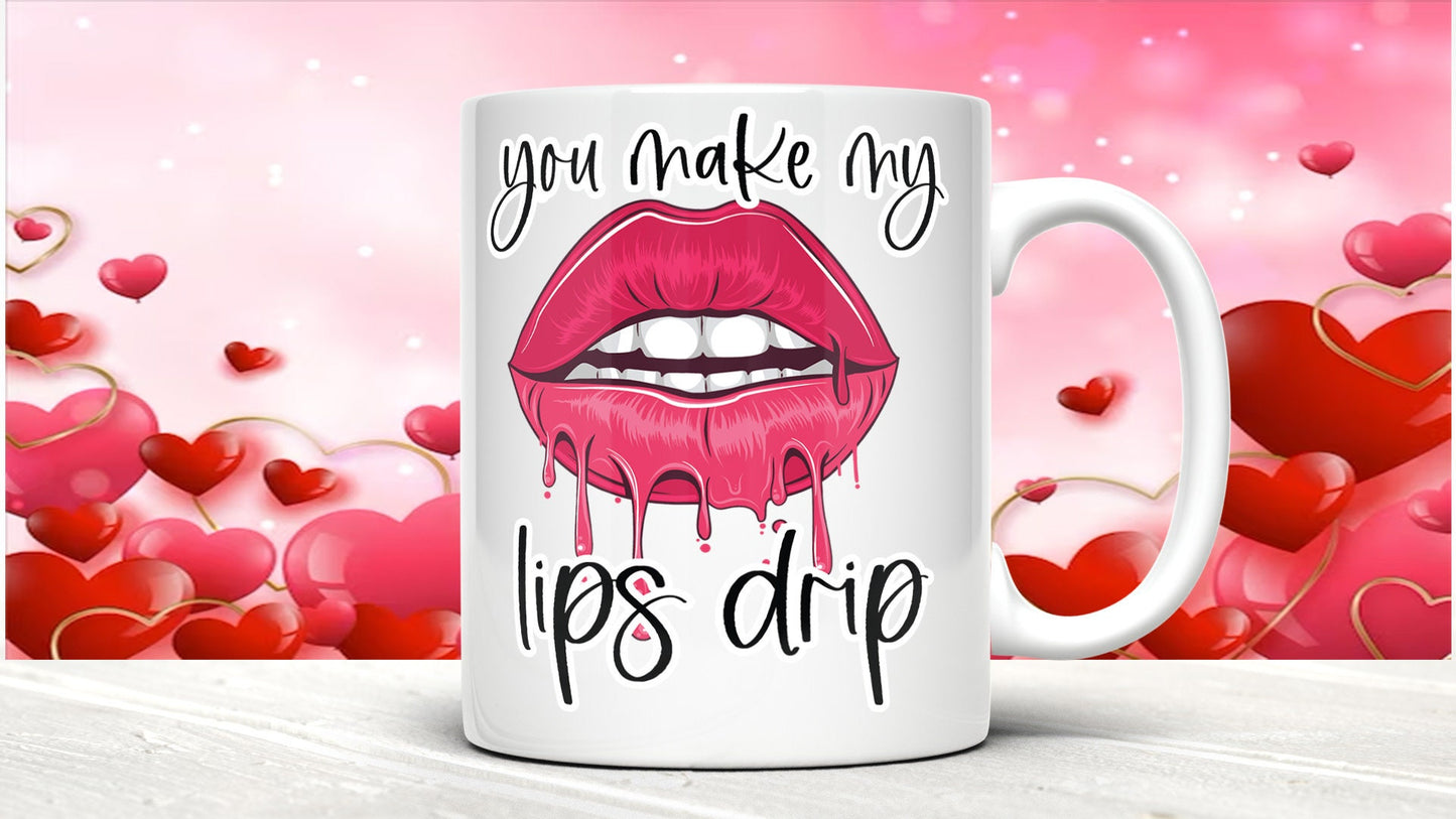 Rude Valentine's Day Mug: You Make My Lips Drip