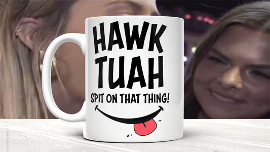 Start Your Day Right: Hawk Tuah "Spit on That Thing" Mug (11oz)
